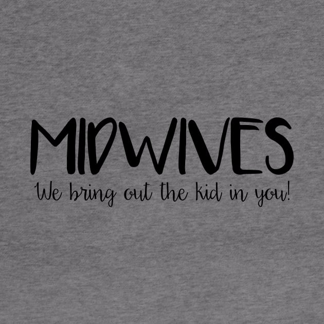 Midwives Bring Out the Kid in You by midwifesmarket